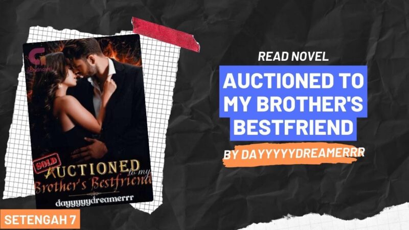 Auctioned to my Brother's Bestfriend Novel