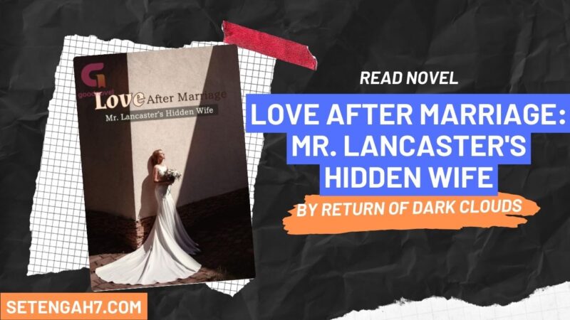 Love After Marriage: Mr. Lancaster's Hidden Wife Novel